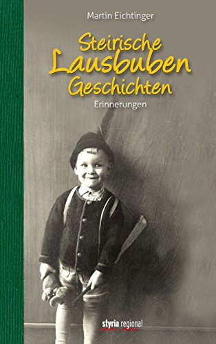 Steirische Lausbubengeschichten: Erinnerungen (German Edition)