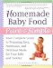 Homemade Baby Food Pure and Simple: Your Complete Guide to Preparing Easy, Nutritious, and Delicious Meals for Your Baby and Toddler Homemade Baby Food Pure and Simple: Your Complete Guide to Preparing Easy, Nutritious, and Delicious Meals for Your Baby and Toddler