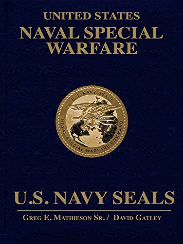 United States Naval Special Warfare: U.S. Navy SEALs, by Greg E. Mathieson Sr., David Gatley United States Naval Special Warfare: U.S. Navy SEALs, by Greg E. Mathieson Sr., David Gatley
