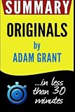 Summary: Originals: How Non-Conformists Move the World: in less than 30 minutes (Adam Grant)