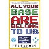 All Your Base Are Belong to Us: How Fifty Years of Videogames Conquered Pop Culture