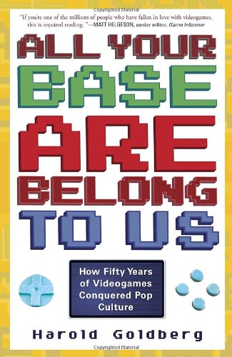 All Your Base Are Belong to Us: How Fifty Years of Videogames Conquered Pop Culture - Paperback