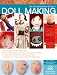 The Complete Photo Guide to Doll Making: Over 600 photos * toy dolls * nature dolls * folk dolls * paper dolls * cloth dolls * art dolls * more by Barbara Matthiessen, Nancy Hoerner, Rick Petersen