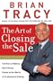 The Art of Closing the Sale: The Key to Making More Money Faster in the World of Professional Selling