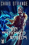 The Man Who Crossed Worlds (A Miles Franco Urban Fantasy)