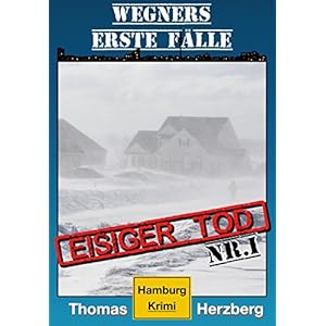 Eisiger Tod: Wegners erste Fälle (1.Teil): Hamburg Krimi