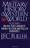 A Military History of the Western World: From the Earliest Times to the Battle of Lepanto (Da Capo Paperback) Vol. 1
