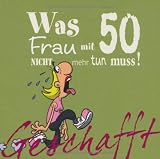 Produkt-Bild: Geschafft! Was Frau mit 50 nicht mehr tun muss!