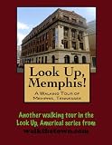 A Walking Tour of Memphis, Tennessee (Look Up, America!)