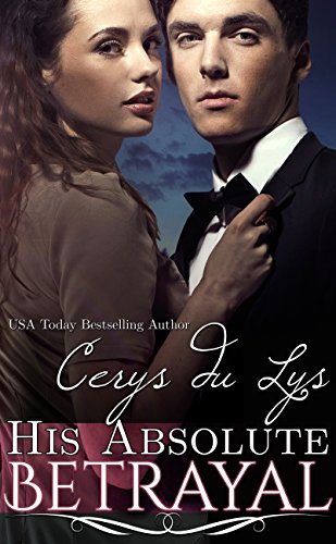 His Absolute Betrayal: An Illicit Billionaire Love Story (Elise, #2)