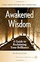 Awakened Wisdom: A Guide to Reclaiming Your Brilliance