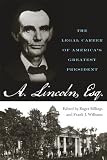 Abraham Lincoln, Esq.: The Legal Career of America's Greatest President