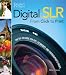 Digital SLR from Click to Print: The Go-To Tips, Techniques, and Photographer's Trick...