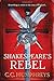 Shakespeare's Rebel: A Novel