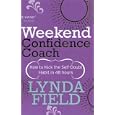 Weekend Confidence Coach: How to Kick the Self-doubt Habit in 48 Hours