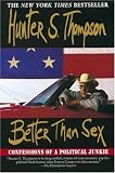 Better Than Sex : Confessions of a Political Junkie (Gonzo Papers, Vol 4)