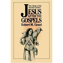 Jesus After the Gospels: The Christ of the Second Century