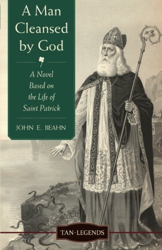 A Man Cleansed by God: A Novel based on the Life of Saint Patrick (Tan Legends)