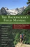 The Backpacker's Field Manual: A Comprehensive Guide to Mastering Backcountry Skills