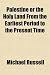 Palestine or the Holy Land From the Earliest Period to the Present Time