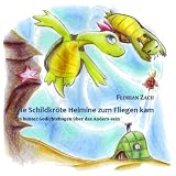 Wie Schildkr�te Helmine zum Fliegen kam: Ein bunter Gedichtebogen �ber das Anders-seinvon "Florian Zach"