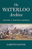 WATERLOO ARCHIVE, THE: Volume I: British Sources