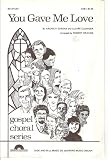 You Gave Me Love - sheet music - Gospel Choral Series SAB (Gospel Choral Series)
