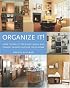 Organize It!: How to Declutter Every Nook and Cranny in and Outside Your Home