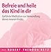 Befreie und heile das Kind in dir