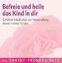 Befreie und heile das Kind in dir: Gef�hrte Meditation zur Verwandlung deines inneren Kindes