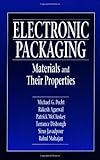 Electronic Packaging Materials and Their Properties