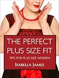 The Perfect Plus Size Fit - Tips For Plus Size Women