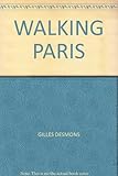 Walking Paris : thirty original walks in and around Paris