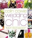 Colin Cowie Wedding Chic (1001 Ideas for Every Moment of Your Celebration) (Hardcover)