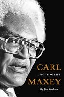 Carl Maxey: A Fighting Life (V Ethel Willis White Books)