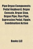Produkt-Bild: Pipe Organ Components: Pedal Keyboard, Organ Console, Organ Stop, Organ Pipe, Flue Pipe, Expression Pedal, Fipple, Combination Action