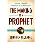 the making of a prophet practical advice for developing your prophetic voice