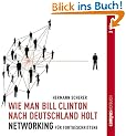 Wie man Bill Clinton nach Deutschland holt: Networking f�r Fortgeschrittene