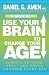 Use Your Brain to Change Your Age: Secrets to Look, Feel, and Think Younger Every Day