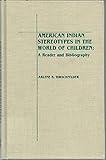 American Indian stereotypes in the world of children : a reader and bibliography