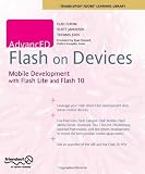 AdvancED Flash on Devices: Mobile Development with Flash Lite and Flash 10: Mobile Device Development for IPhone, Android, Symbian and Java ME (Friends of Ed Abobe Learning Library)
