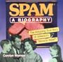 SPAM: A Biography: The Amazing True Story of America's "Miracle Meat!"