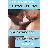 DUTCH AND GINA: THE POWER OF LOVE (The President's Girlfriend Series)