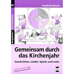 Gemeinsam durch das Kirchenjahr: Geschichten, Lieder, Spiele und mehr f�r die Primar- und Sekundarstufe