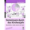 Gemeinsam durch das Kirchenjahr: Geschichten, Lieder, Spiele und mehr f�r die Primar- und Sekundarstufe