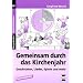 Gemeinsam durch das Kirchenjahr: Geschichten, Lieder, Spiele und mehr f�r die Primar- und Sekundarstufe