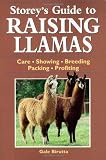 Storey's Guide to Raising Llamas: Care/Showing/Breeding/Packing/Profiting