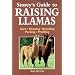 Storey's Guide to Raising Llamas: Care/Showing/Breeding/Packing/Profiting