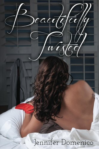 Beautifully Twisted, by Jennifer Domenico Beautifully Twisted, by Jennifer Domenico