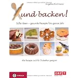 Xund backen!: S��e Ideen - gesunde Rezepte f�r das ganze Jahr. Auch f�r Diabetiker geeignetvon "Angelika Kirchmaier"